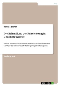 Abbildung von: Die Behandlung der Reiseleistung im Umsatzsteuerrecht - GRIN Verlag