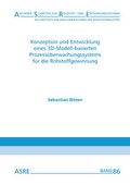 Cover: Konzeption und Entwicklung eines 3D-Modell-basierten Prozess&uuml;berwachungssystems f&uuml;r die Rohstoffgewinnung - Zillekens, Ralf
