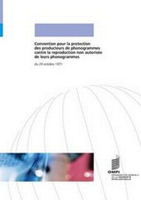 Abbildung von: Convention pour la protection des producteurs de phonogrammes contre la reproduction non autorisee de leurs phonogrammes - World Intellectual Property Organization