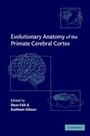 Cover: Evolutionary Anatomy of the Primate Cerebral Cortex - Cambridge University Press