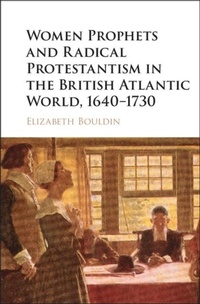 Abbildung von: Women Prophets and Radical Protestantism in the British Atlantic World, 1640-1730 - Cambridge University Press
