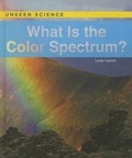 Cover: What Is the Color Spectrum? - Cavendish Square Publishing