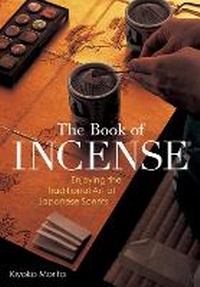 Abbildung von: Book of Incense: Enjoying the Traditional Art of Japanese Scents - Kodansha America, Inc