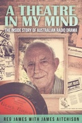 Cover: A Theatre in my Mind - the inside story of Australian radio drama - Vivid Publishing