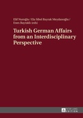 Cover: Turkish German Affairs from an Interdisciplinary Perspective - Peter Lang Verlag