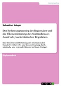 Cover: Der Bedeutungsanstieg des Regionalen und die &Ouml;konomisierung des St&auml;dtischen als Ausdruck postfordistischer Regulation - GRIN Verlag