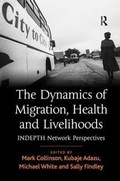 Cover: The Dynamics of Migration, Health and Livelihoods - Ashgate Publishing Limited
