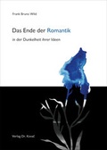 Cover: Das Ende der Romantik in der Dunkelheit ihrer Ideen - Kovac, Dr. Verlag