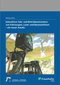 Cover: Interaktive Fahr- und Betriebssimulation von Fahrzeugen, Land- und Baumaschinen - ein neuer Ansatz - Fraunhofer Verlag