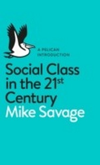 Enlarge image Cover: Social Class in the 21st Century - Pelican