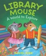 Cover: Library Mouse: A World to Explore - Abrams Books for Young Readers