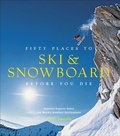 Cover: Fifty Places to Ski & Snowboard Before You Die - Stewart, Tabori & Chang