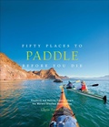 Cover: Fifty Places to Paddle Before You Die - Stewart, Tabori & Chang