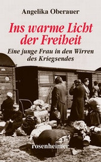 Abbildung von: Ins warme Licht der Freiheit - Eine junge Frau in den Wirren des Kriegsendes - Rosenheimer Verlagshaus