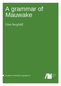 Cover: A grammar of Mauwake - Freie Universit&auml;t Berlin Universit&auml;tsbibliothek