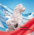 Cover: Grenzen &uuml;berschreiten. Bayern und Salzburg 1810-2010. - Generaldirektion der Staatlichen Archive Bayerns