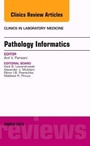 Cover: Pathology Informatics, An Issue of the Clinics in Laboratory Medicine: Volume 36-1 - Elsevier