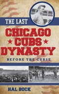 Cover: The Last Chicago Cubs Dynasty - Rowman & Littlefield Publishers