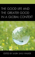 Cover: The Good Life and the Greater Good in a Global Context - Lexington Books