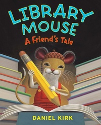 Enlarge image Cover: Library Mouse: A Friend's Tale - Abrams Books for Young Readers