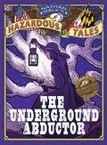 Cover: The Underground Abductor (Nathan Hale's Hazardous Tales #5) - Amulet Books