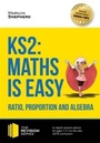 Cover: KS2: Maths is Easy - Ratio, Proportion and Algebra. in-Depth Revision Advice for Ages 7-11 on the New Sats Curriculum. Achieve 100% - How2become Ltd