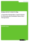 Cover: A Sensorless Virtual Slave Control Scheme for Kinematically Disslimilar Master-Slave Teleoperation - GRIN Verlag