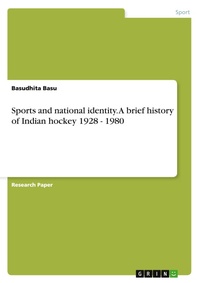 Abbildung von: Sports and national identity. A brief history of Indian hockey 1928 - 1980 - GRIN Verlag