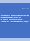 Cover: M&ouml;glichkeiten, Perspektiven und Grenzen des gemeinsamen Unterrichts im Bereich "Bewegen im Wasser" aus Sicht der K&ouml;rperbehindertenp&auml;dagogik - Books on Demand