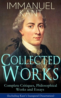 Enlarge image Cover: Collected Works of Immanuel Kant: Complete Critiques, Philosophical Works and Essays (Including Kant's Inaugural Dissertation) - e-artnow