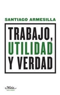 Bild: Trabajo, utilidad y verdad - Maia Ediciones
