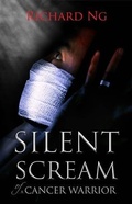 Cover: Silent Scream of a Cancer Warrior - Richard Ng