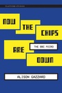 Cover: Now the Chips Are Down - MIT Press