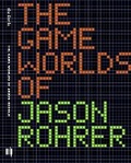 Cover: The Game Worlds of Jason Rohrer - MIT Press