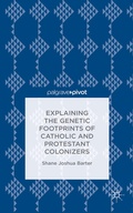 Cover: Explaining the Genetic Footprints of Catholic and Protestant Colonizers - Palgrave Pivot