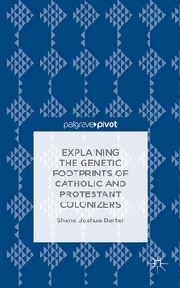 Enlarge image Cover: Explaining the Genetic Footprints of Catholic and Protestant Colonizers - Palgrave Pivot