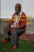 Cover: From Childhood to Adulthood: the Life of Ken Walls - Lulu.com