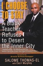 Cover: I Choose To Stay: A Black Teacher Refuses To Desert The Inner-city - Dafina