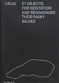 Enlarge image Cover: 21 Objects For Hesitation And Reimagining Their Many Selves - Onomatopee