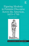 Cover: Figuring Modesty in Feminist Discourse Across the Americas, 1633-1700 - Routledge