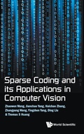 Cover: Sparse Coding And Its Applications In Computer Vision - World Scientific Publishing Co Pte Ltd