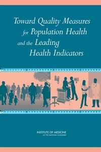 Abbildung von: Toward Quality Measures for Population Health and the Leading Health Indicators - National Academies Press