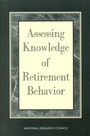 Cover: Assessing Knowledge of Retirement Behavior - National Academies Press