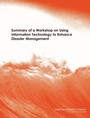 Cover: Summary of a Workshop on Using Information Technology to Enhance Disaster Management - National Academies Press