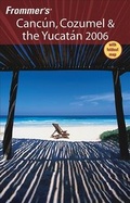 Cover: Frommer's Cancun, Cozumel & the Yucatan 2006 - Hungry Minds Inc,U.S.