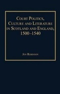 Cover: Court Politics, Culture and Literature in Scotland and England, 1500-1540 - Ashgate Publishing Limited