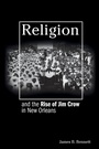 Cover: Religion and the Rise of Jim Crow in New Orleans - Princeton University Press