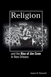 Enlarge image Cover: Religion and the Rise of Jim Crow in New Orleans - Princeton University Press