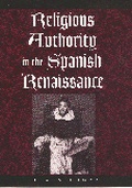 Cover: Religious Authority in the Spanish Renaissance - Johns Hopkins University Press