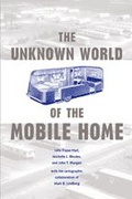 Cover: The Unknown World of the Mobile Home - Johns Hopkins University Press